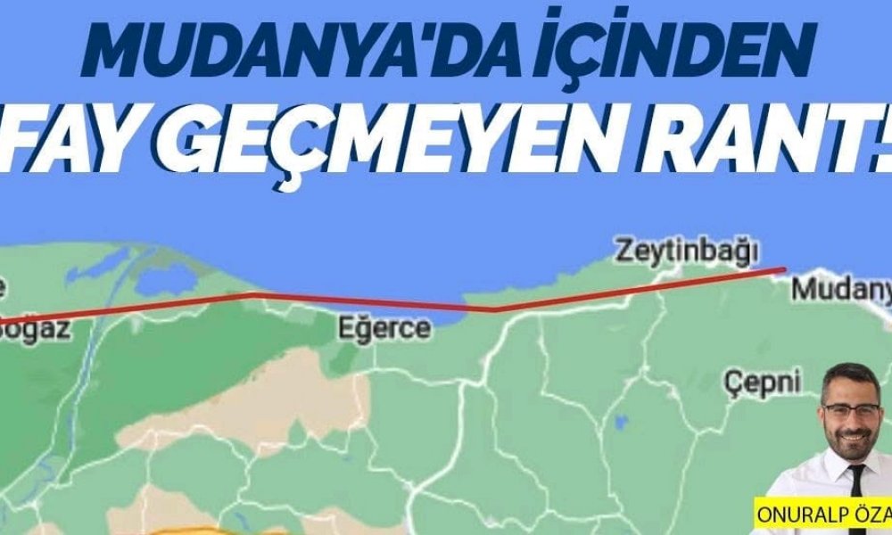 Mudanya'da içinden fay geçmeyen rant!