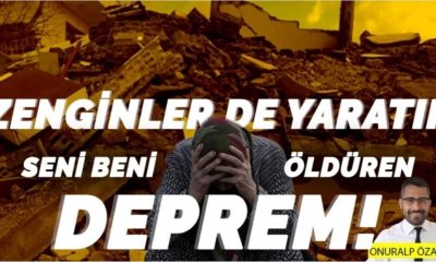 Zenginler de yaratır seni beni öldüren deprem!